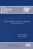 Social Media-The Vital Ground: Can We Hold It?