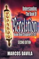Understanding The Book Of Revelation Book One Second Edition