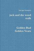 Jack and the Weed Stalk Golden Bud Golden Years