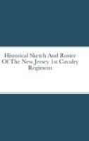Historical Sketch And Roster Of The New Jersey 1st Cavalry Regiment