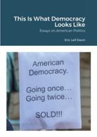 This Is What Democracy Looks Like: Essays on American Politics