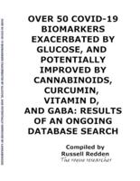 Over 50 Covid-19 Biomarkers Exacerbated by Glucose, and Potentially Improved by Cannabinoids, Curcumin, Vitamin D, and Gaba