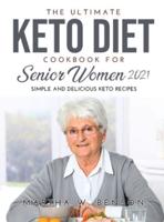 The Ultimate Keto Diet Cookbook for Senior Women 2021: Simple and Delicious Keto Recipes