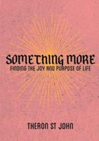 Something More: Finding the Joy and Purpose of Life