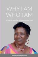 WHY I AM WHO I AM: A True-Life Story, Full of Adventures and Trials
