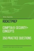 RocketPrep CompTIA Security+ Concepts 350 Practice Questions and Answers: Dominate Your Certification Exam