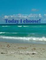 Today I Choose! 30-Day Devotional for Intentional Growth