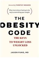 THE OBESITY CODE:. The Keys To Weight Loss Unlocked