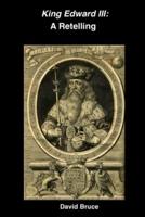 King Edward III: A Retelling