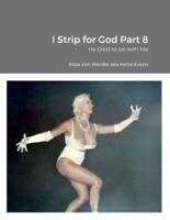 I Strip for God Part 8