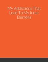 My Addictions That Lead To My Inner Demons