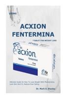 USE ACXION FENTERMINA *TABLET FOR WEIGHT LOSS:. Ultimate Guide On How To Lose Weight With Phentermine, Look Slim And Fit, Reduce Over Eating.