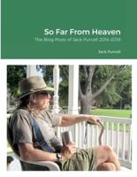 So Far From Heaven: The Blog Posts of Jack Purcell 2014-2018