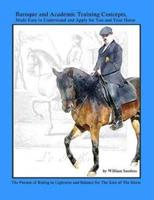 Baroque and Academic Training Concepts,  Made Easy to Understand and Apply for You and Your Horse