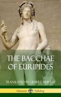 The Bacchae of Euripides (Hardcover)