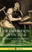The Enchiridion of Epictetus: Complete and Unabridged with Notes (Hardcover)