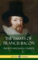 The Essays of Francis Bacon: The Fifty-Nine Essays, Complete (Hardcover)