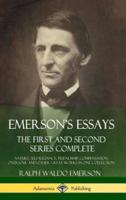 Emerson's Essays: The First and Second Series Complete - Nature, Self-Reliance, Friendship, Compensation, Oversoul and Other Great Works in One Collection (Hardcover)
