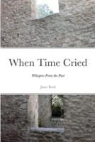 When Time Cried: Whispers From the Past