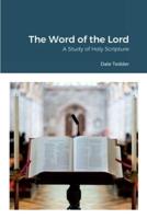 The Word of the Lord: A Study of Holy Scripture