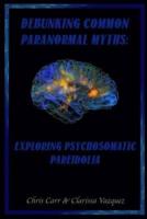 Debunking Common Paranormal Myths: Exploring Pasychosomatic Pareidolia