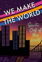 WE MAKE THE WORLD MAGAZINE:  Sci Fi "Out of this World"