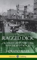 Ragged Dick: Or, Street Life in New York with the Boot Blacks (Hardcover)