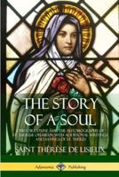 The Story of a Soul L'Histoire D'une Âme: The Autobiography of St. Thérèse of Lisieux: With Additional Writings and Sayings of St. Thérès