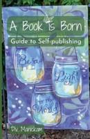 A Book is Born: Guide to Self-Publishing