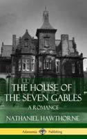 The House of the Seven Gables: A Romance (Classics of Gothic Literature) (Hardcover)
