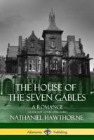 The House of the Seven Gables: A Romance (Classics of Gothic Literature)