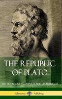 The Republic of Plato: The Ten Books - Complete and Unabridged (Classics of Greek Philosophy) (Hardcover)