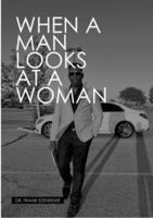 When a Man Looks at a Woman: He See's Looks, Personality & Lifestyle