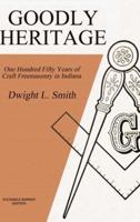 Goodly Heritage: One Hundred Fifty Years of Craft Freemasonry in Indiana