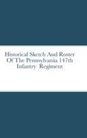 Historical Sketch And Roster Of The Pennsylvania 147th Infantry  Regiment