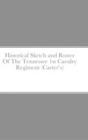 Historical Sketch and Roster Of The Tennessee 1st Cavalry Regiment (Carter's)