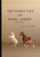 The Secret Life of Model Horsdes: Volume One