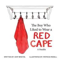 The Boy Who Liked to Wear a Red Cape