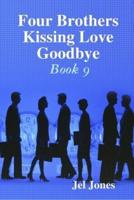 Four Brothers Kissing  Love Goodbye Book 9