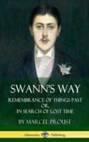 Swann's Way: Remembrance of Things Past, or In Search of Lost Time (Volume One) (Hardcover)