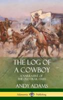 The Log of a Cowboy: A Narrative of the Old Trail Days (Hardcover)