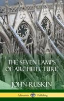 The Seven Lamps of Architecture (Hardcover)