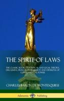 The Spirit of Laws: The Classic Book of Political and Legal Theory, Discussing Principles of Liberty and Divisions of Governmental Power (Hardcover)