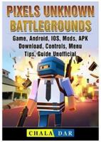 Pixels Unknown Battlegrounds Game, Android, IOS, Mods, APK, Download, Controls, Menu, Tips, Guide Unofficial