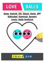 Love Balls Game, Android, IOS, Cheats, Hacks, App, Unblocked, Download, Answers, Levels, Guide Unofficial