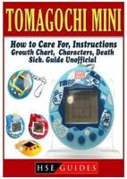 Tomagochi Mini, How to Care For, Instructions, Growth Chart, Characters, Death, Sick, Guide Unofficial