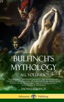Bulfinch's Mythology, All Volumes: "Age of Fable,"  "The Age of Chivalry,"  "The Boy Inventor,"  "Legends of Charlemagne, or Romance of the Middle Ages,"  "Poetry of the Age of Fable" "Oregon and Eldorado, or Romance of the Rivers," (Hardcover)