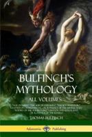 Bulfinch's Mythology, All Volumes: "Age of Fable,"  "The Age of Chivalry,"  "The Boy Inventor,"  "Legends of Charlemagne, or Romance of the Middle Ages,"  "Poetry of the Age of Fable" "Oregon and Eldorado, or Romance of the Rivers,"