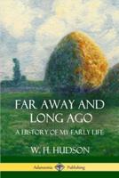 Far Away and Long Ago: A History of My Early Life