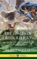 Five Stages of Greek Religion: The History of the Olympian Gods of Ancient Greece (Hardcover)